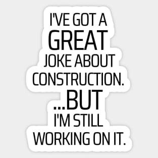 Working On My Construction Joke Sticker